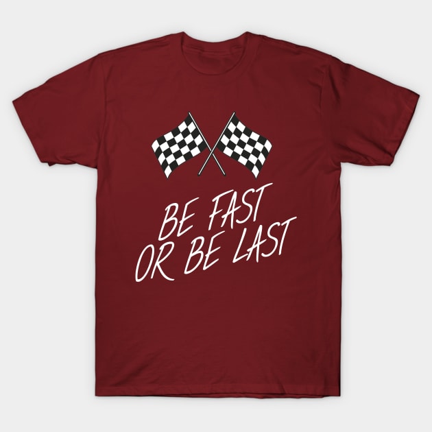 Be fast or be last T-Shirt by maxcode